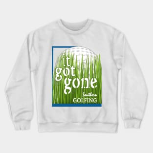 It got gone - Southern Golfing Crewneck Sweatshirt